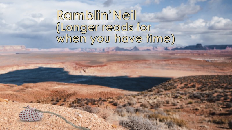 Rambling Neil: longer reads for when you have time on your hands